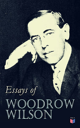 E-Book (epub) Essays of Woodrow Wilson von Woodrow Wilson