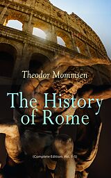 eBook (epub) The History of Rome (Complete Edition: Vol. 1-5) de Theodor Mommsen