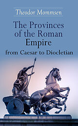 eBook (epub) The Provinces of the Roman Empire from Caesar to Diocletian de Theodor Mommsen