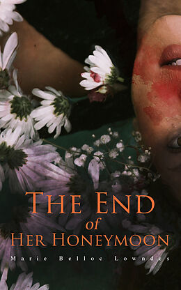 eBook (epub) The End of Her Honeymoon de Marie Belloc Lowndes