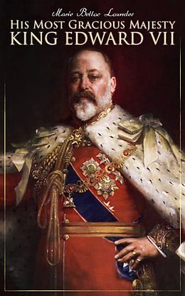E-Book (epub) His Most Gracious Majesty King Edward VII von Marie Belloc Lowndes