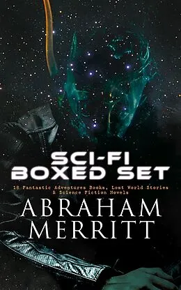 E-Book (epub) SCI-FI Boxed Set: 18 Fantastic Adventures Books, Lost World Stories & Science Fiction Novels von Abraham Merritt