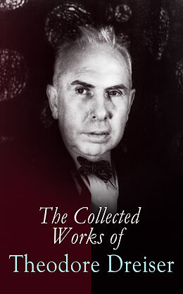 E-Book (epub) The Collected Works of Theodore Dreiser von Theodore Dreiser