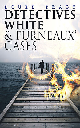 E-Book (epub) Detectives White &amp; Furneaux' Cases von Louis Tracy