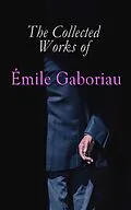 E-Book (epub) The Collected Works of Émile Gaboriau von Émile Gaboriau