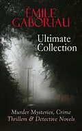 E-Book (epub) ÉMILE GABORIAU Ultimate Collection: Murder Mysteries, Crime Thrillers & Detective Novels von Émile Gaboriau
