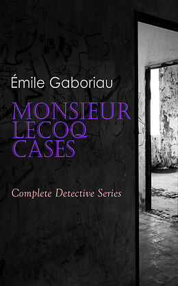 eBook (epub) Monsieur Lecoq Cases: Complete Detective Series de Émile Gaboriau