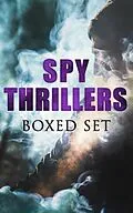 E-Book (epub) SPY THRILLERS - Boxed Set von John Buchan, E. Philips Oppenheim, Erskine Childers