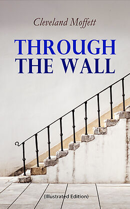 E-Book (epub) Through the Wall (Illustrated Edition) von Cleveland Moffett