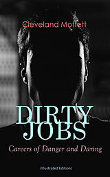 eBook (epub) DIRTY JOBS: Careers of Danger and Daring (Illustrated Edition) de Cleveland Moffett