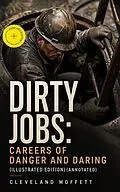 E-Book (epub) DIRTY JOBS: Careers of Danger and Daring (Illustrated Edition) von Cleveland Moffett