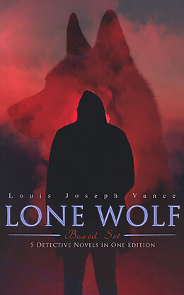 E-Book (epub) LONE WOLF Boxed Set - 5 Detective Novels in One Edition von Louis Joseph Vance