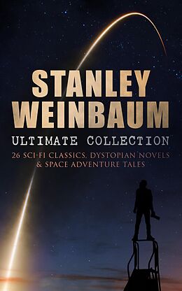 E-Book (epub) STANLEY WEINBAUM Ultimate Collection: 24 Sci-Fi Classics, Dystopian Novels &amp; Space Adventure Tales von Stanley G. Weinbaum