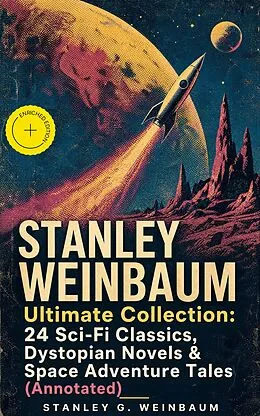 E-Book (epub) STANLEY WEINBAUM Ultimate Collection: 24 Sci-Fi Classics, Dystopian Novels & Space Adventure Tales von Stanley G. Weinbaum