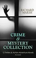 E-Book (epub) CRIME & MYSTERY COLLECTION: 12 Thrillers & Action-Adventure Novels (Illustrated) von Richard Marsh