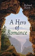 E-Book (epub) A Hero of Romance von Richard Marsh
