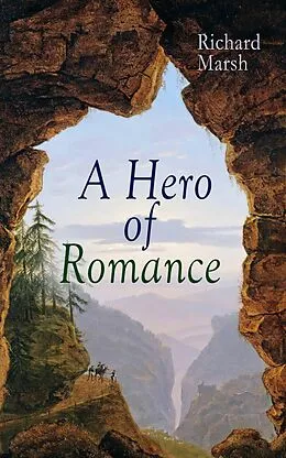 E-Book (epub) A Hero of Romance von Richard Marsh