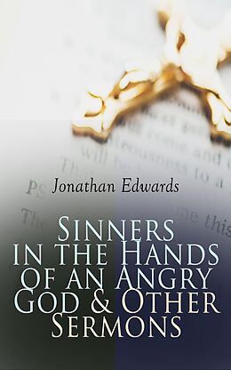 eBook (epub) Sinners in the Hands of an Angry God &amp; Other Sermons de Jonathan Edwards