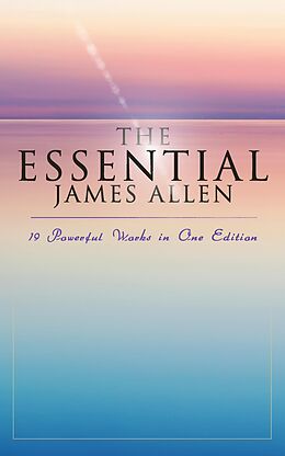 eBook (epub) The Essential James Allen: 19 Powerful Works in One Edition de James Allen