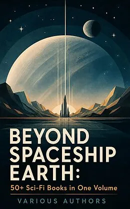 E-Book (epub) BEYOND SPACESHIP EARTH: 50+ Sci-Fi Books in One Volume von H. G. Wells