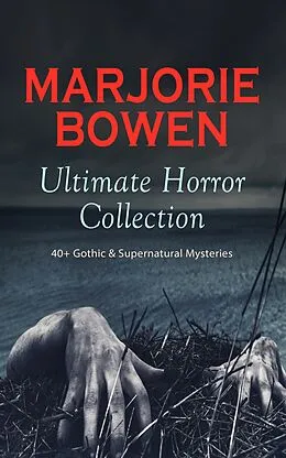 E-Book (epub) MARJORIE BOWEN Ultimate Horror Collection: 40+ Gothic & Supernatural Mysteries von Marjorie Bowen