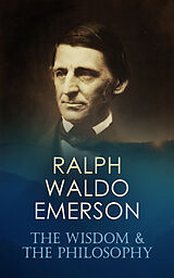 E-Book (epub) RALPH WALDO EMERSON: The Wisdom &amp; The Philosophy von Ralph Waldo Emerson