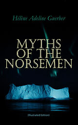 E-Book (epub) Myths of the Norsemen (Illustrated Edition) von Hélène Adeline Guerber