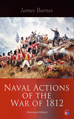 eBook (epub) Naval Actions of the War of 1812 (Illustrated Edition) de James Barnes