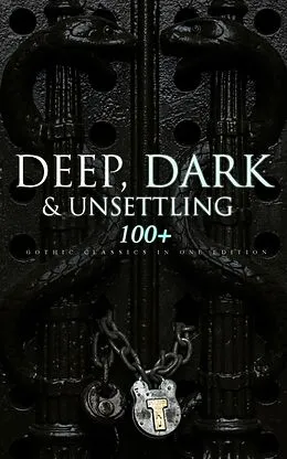 E-Book (epub) DEEP, DARK & UNSETTLING: 100+ Gothic Classics in One Edition von Theophile Gautier