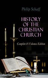 eBook (epub) History of the Christian Church: Complete 8 Volumes Edition de Philip Schaff