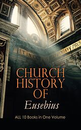 eBook (epub) Church History of Eusebius: ALL 10 Books in One Volume de Eusebius