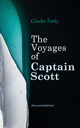 eBook (epub) The Voyages of Captain Scott (Illustrated Edition) de Charles Turley