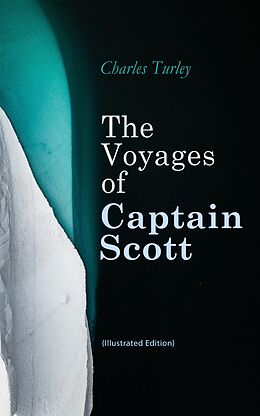 eBook (epub) The Voyages of Captain Scott (Illustrated Edition) de Charles Turley