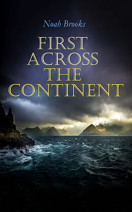E-Book (epub) First Across the Continent von Noah Brooks