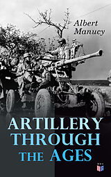 E-Book (epub) Artillery Through the Ages von Albert Manucy