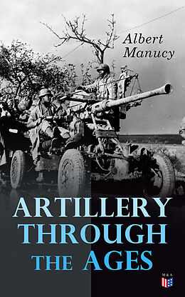 eBook (epub) Artillery Through the Ages de Albert Manucy