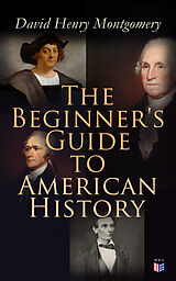 E-Book (epub) The Beginner's Guide to American History von David Henry Montgomery