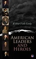 E-Book (epub) American Leaders and Heroes von Wilbur Fisk Gordy