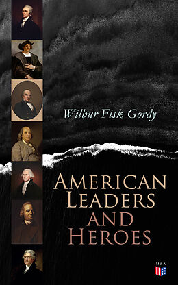 eBook (epub) American Leaders and Heroes de Wilbur Fisk Gordy
