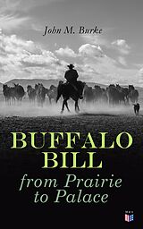 eBook (epub) Buffalo Bill from Prairie to Palace de John M. Burke