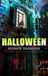 E-Book (epub) HALLOWEEN Ultimate Collection: 200+ Mysteries, Horror Classics &amp; Supernatural Tales von Edgar Allan Poe, H. P. Lovecraft, Mary Shelley