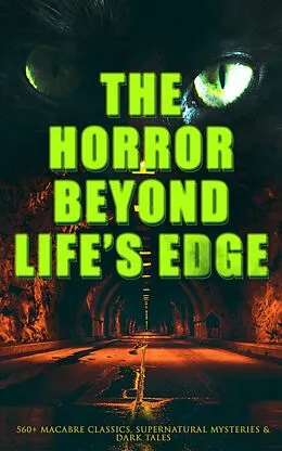 E-Book (epub) The Horror Beyond Life's Edge: 560+ Macabre Classics, Supernatural Mysteries &amp; Dark Tales von Mary Shelley, H. P. Lovecraft, H. G. Wells