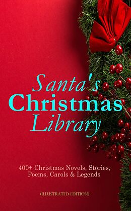 E-Book (epub) Santa's Christmas Library: 400+ Christmas Novels, Stories, Poems, Carols &amp; Legends (Illustrated Edition) von O. Henry, Mark Twain, Beatrix Potter