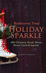 E-Book (epub) Rediscover Your Holiday Sparkle: 400+ Christmas Novels, Stories, Poems, Carols &amp; Legends von Mark Twain, Beatrix Potter, Louisa May Alcott