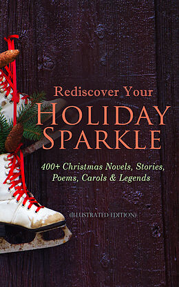 eBook (epub) Rediscover Your Holiday Sparkle: 400+ Christmas Novels, Stories, Poems, Carols &amp; Legends de Mark Twain, Beatrix Potter, Louisa May Alcott
