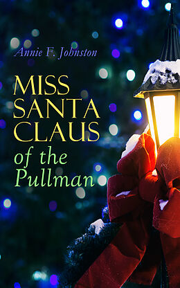 eBook (epub) Miss Santa Claus of the Pullman de Annie F. Johnston
