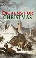 E-Book (epub) Dickens for Christmas (Illustrated Edition) von Charles Dickens