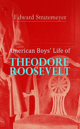 E-Book (epub) American Boys' Life of Theodore Roosevelt von Edward Stratemeyer