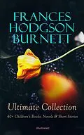 E-Book (epub) FRANCES HODGSON BURNETT Ultimate Collection: 40+ Children's Books, Novels &amp; Short Stories (Illustrated) von Frances Hodgson Burnett