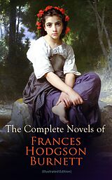 eBook (epub) The Complete Novels of Frances Hodgson Burnett (Illustrated Edition) de Frances Hodgson Burnett